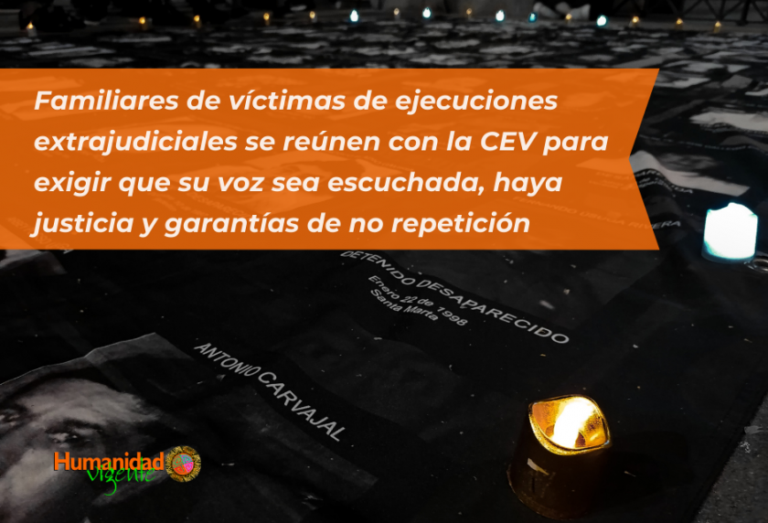 Familiares de víctimas de ejecuciones extrajudiciales se reúnen con la CEV para exigir que su voz sea escuchada, haya justicia y garantías de no repetición