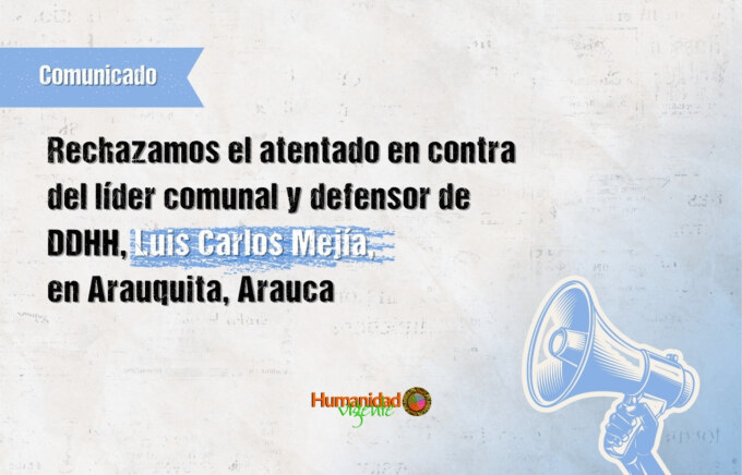 Rechazamos el atentado en contra del líder comunal y defensor de DDHH, Luis Carlos Mejía, en Arauquita, Arauca
