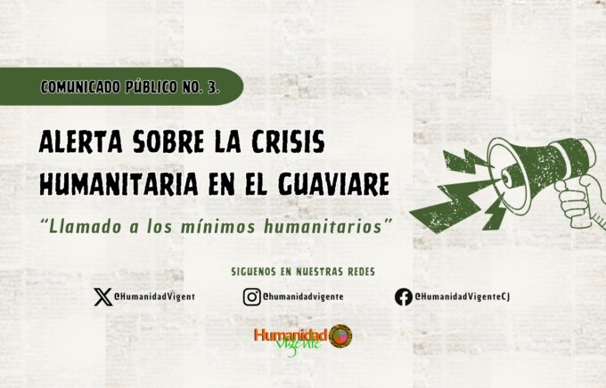 COMUNICADO PÚBLICO NO. 3. ALERTA SOBRE LA CRISIS HUMANITARIA EN EL GUAVIARE