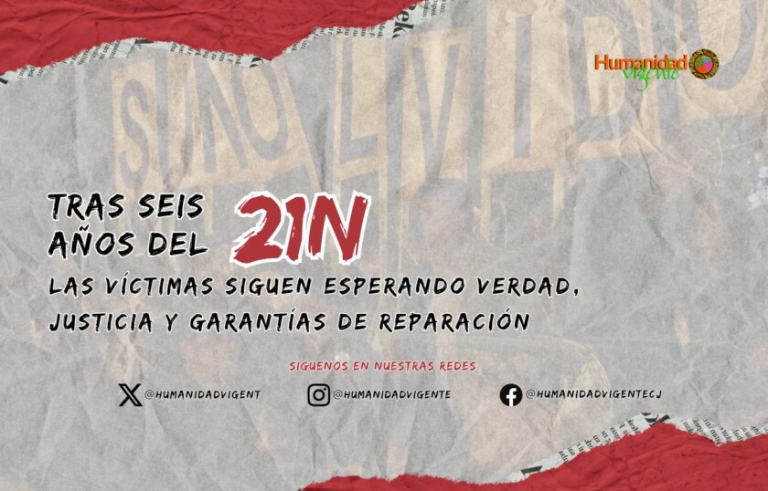 Tras seis años del 21N, las víctimas siguen esperando verdad, justicia y garantías de reparación